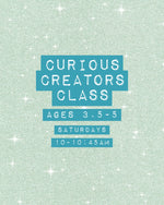 *Drop-off* CURIOUS CREATORS CLASS (ages 3.5-5)