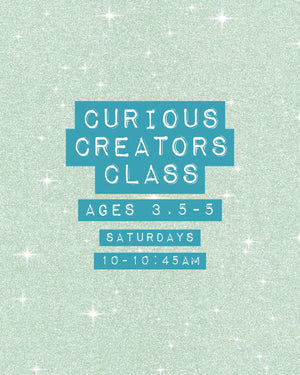 *Drop-off* CURIOUS CREATORS CLASS (ages 3.5-5)