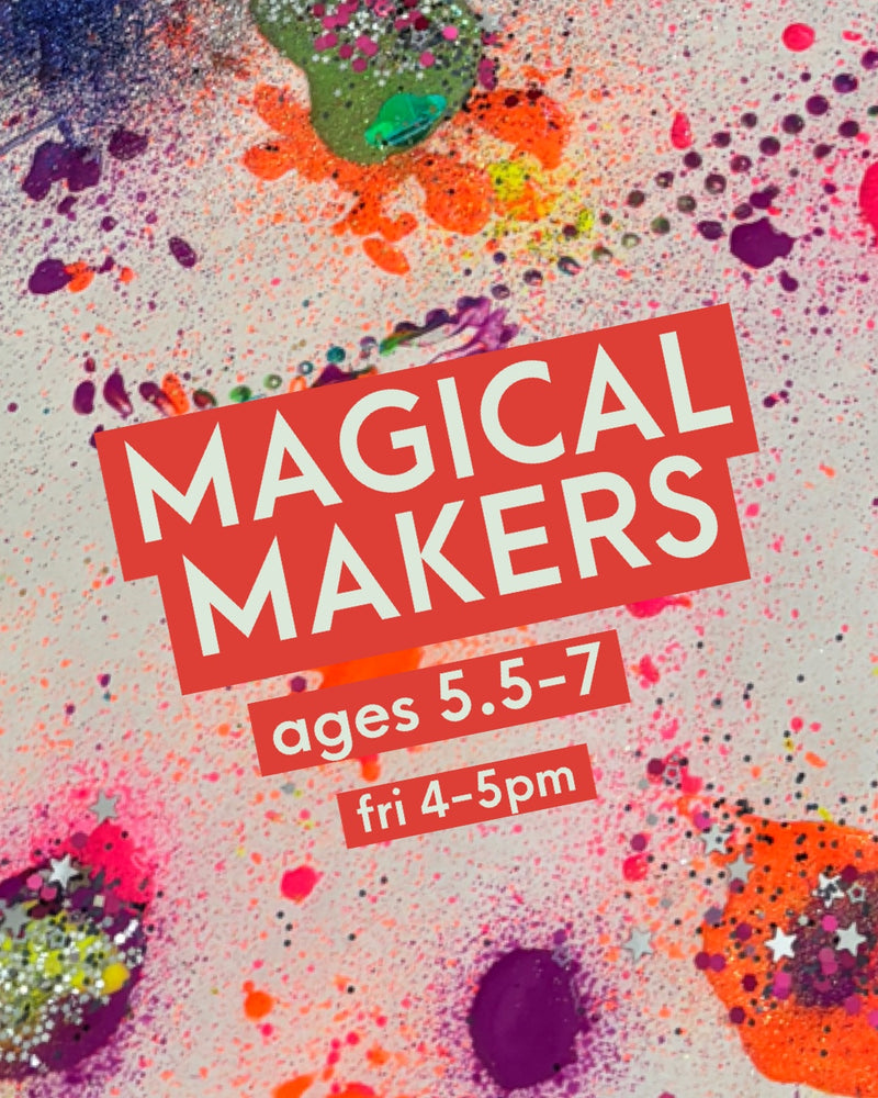 *Drop-off* MAGICAL MAKERS CLASS (ages 5.5-7)