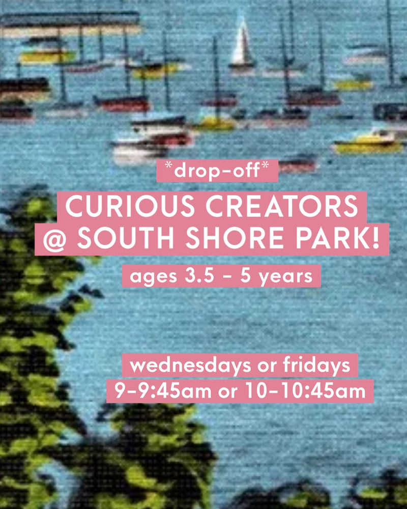 *Drop-off* CURIOUS CREATORS SERIES @ South Shore Park (ages 3.5-5)